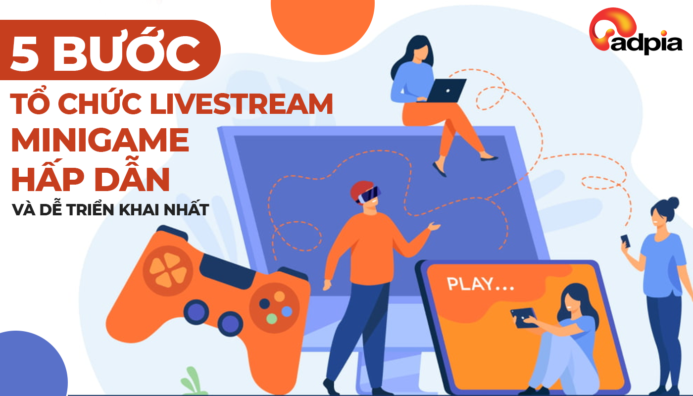 5 Bước Tổ Chức Livestream Minigame Hấp Dẫn Và Dễ Triển Khai Nhất